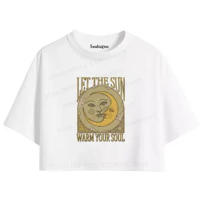 LET THE SUN, WARM YOUR SOUL Crop Top