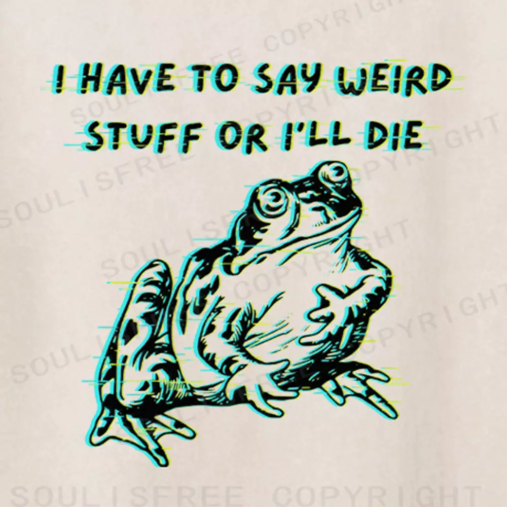 Soulisfree  I HAVE TO SAY WEIRD STUFF OR I'LL DIE Washed Tee
