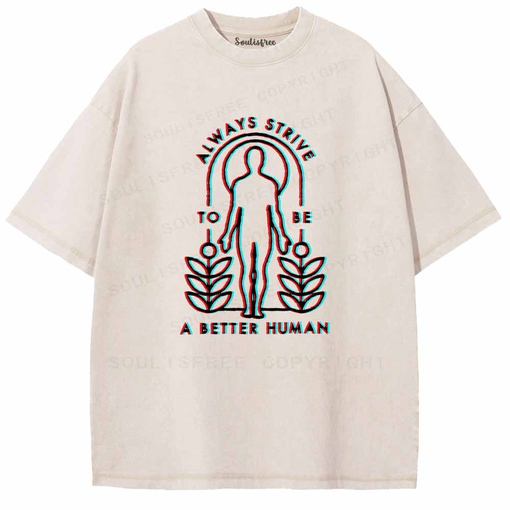 Soulisfree  ALWAYS STRIVE TO BE A BETTER HUMAN Washed Tee