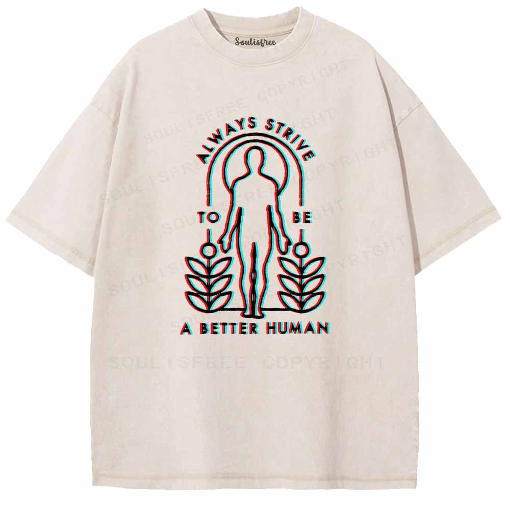 Soulisfree ALWAYS STRIVE TO BE A BETTER HUMAN Washed Tee