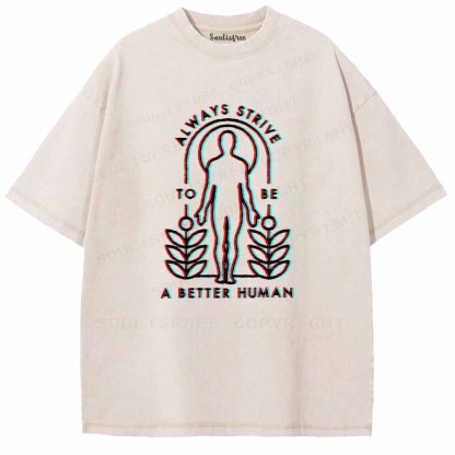 Soulisfree  ALWAYS STRIVE TO BE A BETTER HUMAN Washed Tee