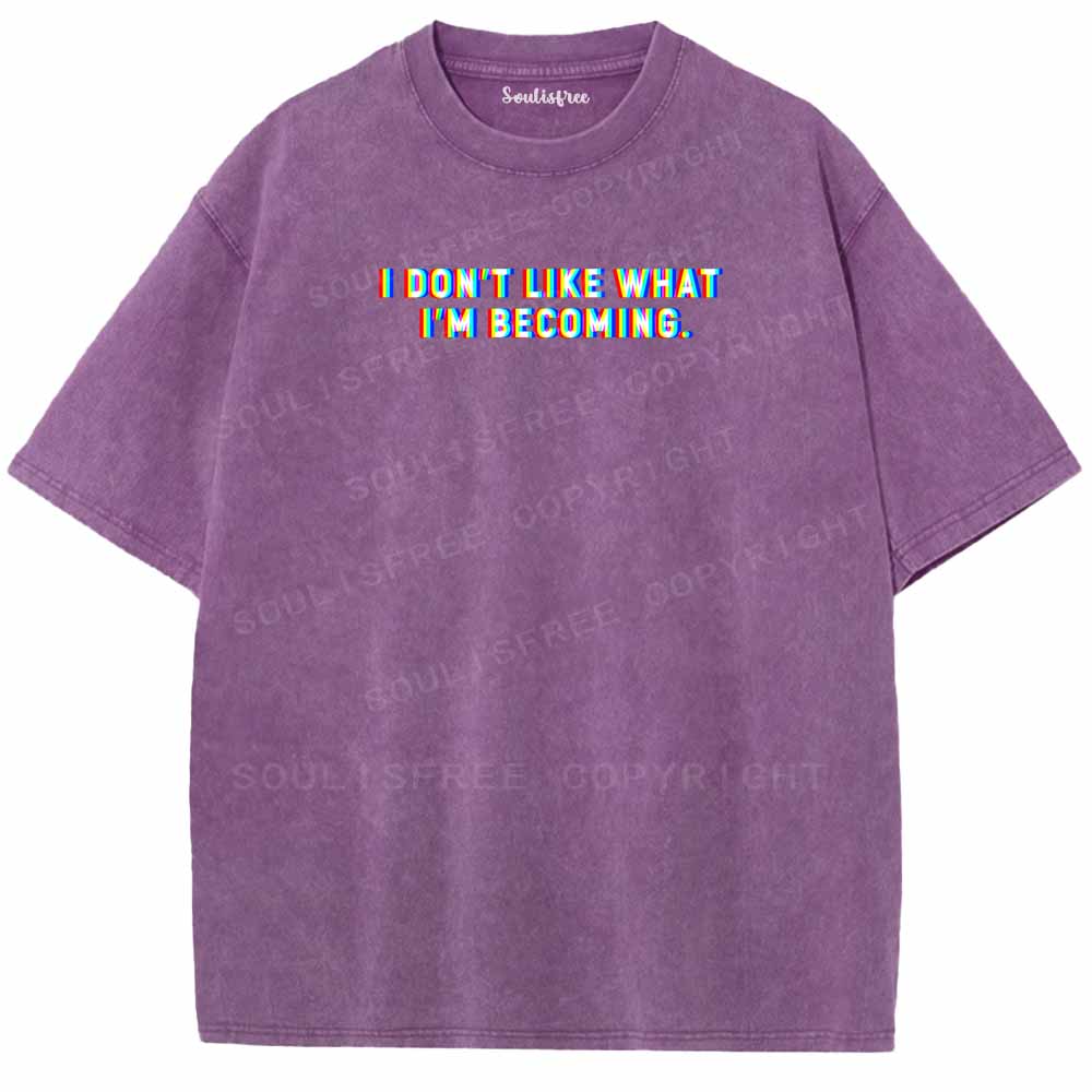 Soulisfree I DON'T LIKE WHAT I'M BECOMING Washed Tee
