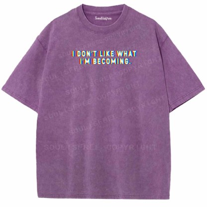 Soulisfree I DON'T LIKE WHAT I'M BECOMING Washed Tee