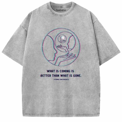 Soulisfree  WHAT IS COMING IS BETTER THAN WHAT IS GONE Washed Tee