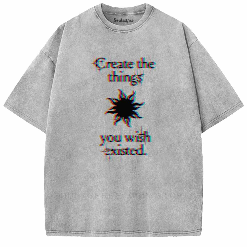 Soulisfree  CRERTE THE THINGS YOU WISH EXISTED Washed Tee