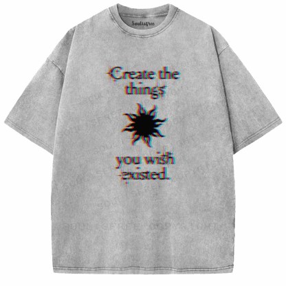 Soulisfree  CRERTE THE THINGS YOU WISH EXISTED Washed Tee