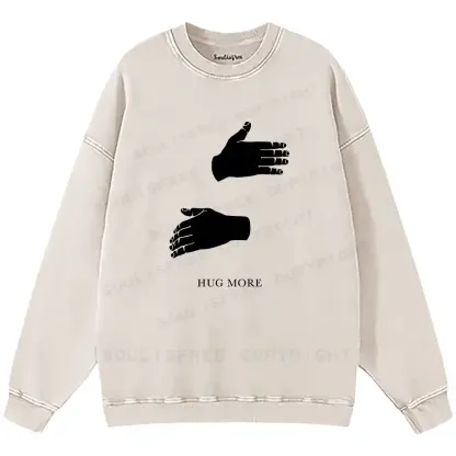 More Hugs Please Washed Sweatshirts