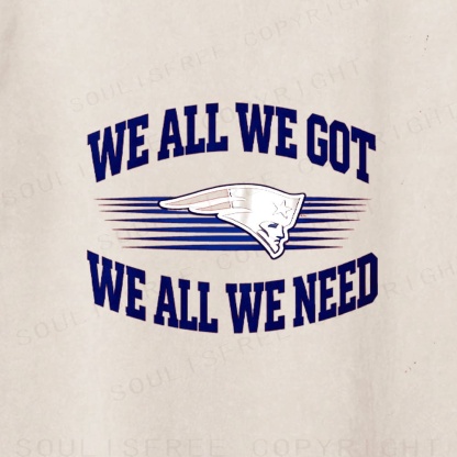 Soulisfree We-All-We-Got-We-All-We-Need-New England Patriots Artistic Washed Tee