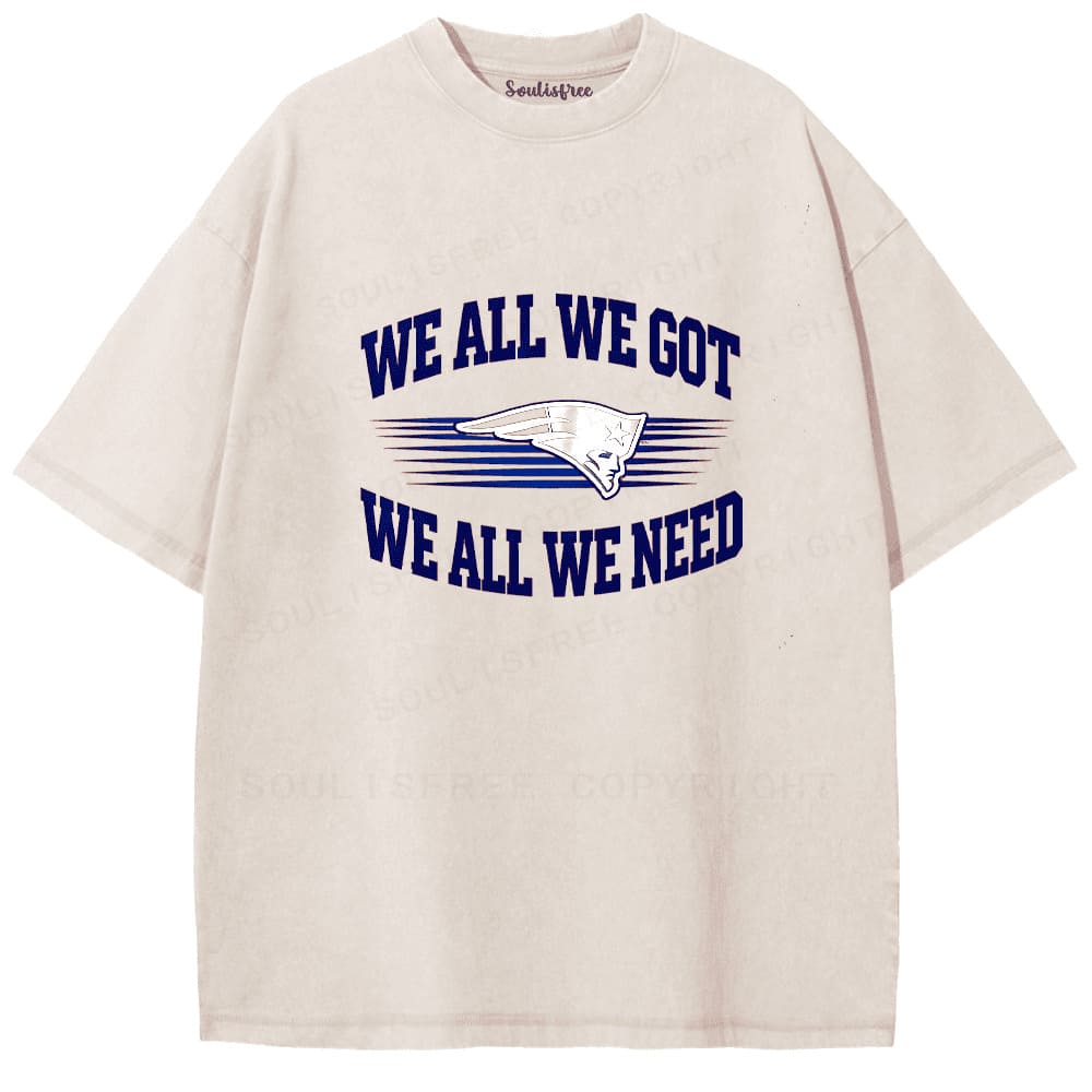 Soulisfree We-All-We-Got-We-All-We-Need-New England Patriots Artistic Washed Tee