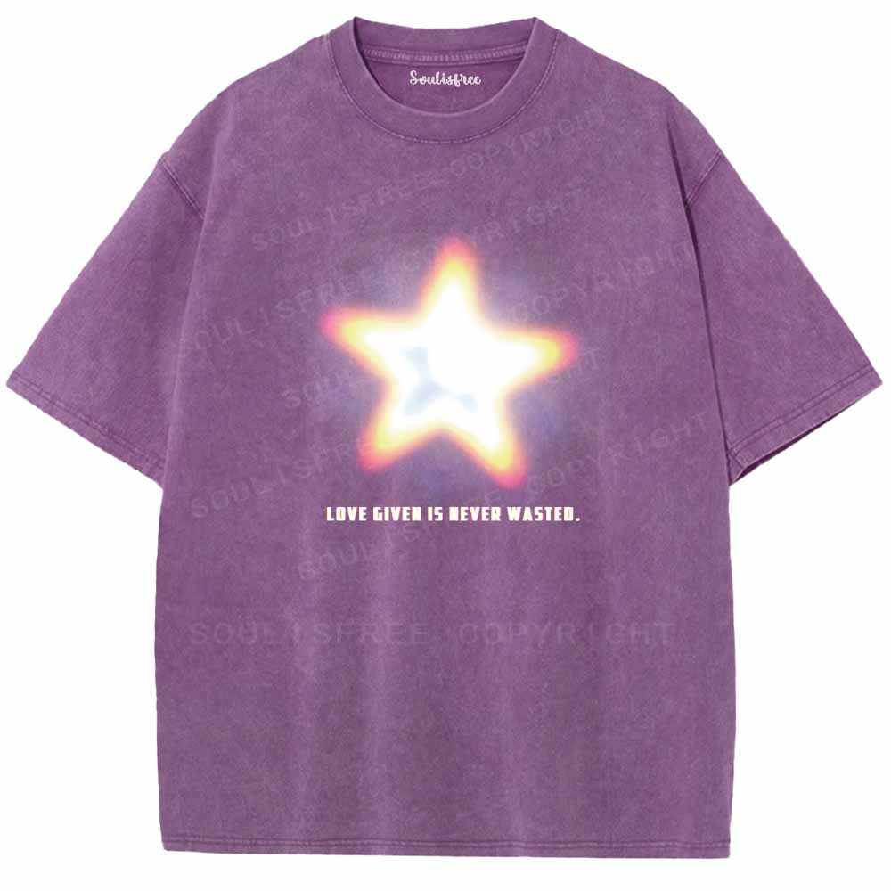 Soulisfree   LOVE GIVEN IS NEVER WASTED. Washed Tee