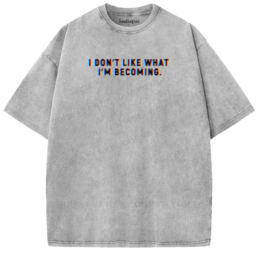 Soulisfree I DON'T LIKE WHAT I'M BECOMING Washed Tee