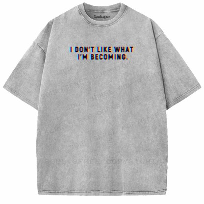Soulisfree I DON'T LIKE WHAT I'M BECOMING Washed Tee