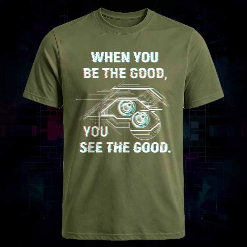 Soulisfree   WHEN YOU BE THE GOOD, YOU SEE THE GOOD Classic Tee