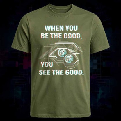 Soulisfree   WHEN YOU BE THE GOOD, YOU SEE THE GOOD Classic Tee