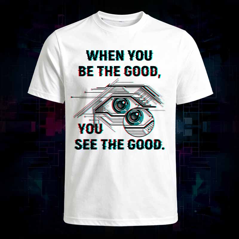 Soulisfree   WHEN YOU BE THE GOOD, YOU SEE THE GOOD Classic Tee