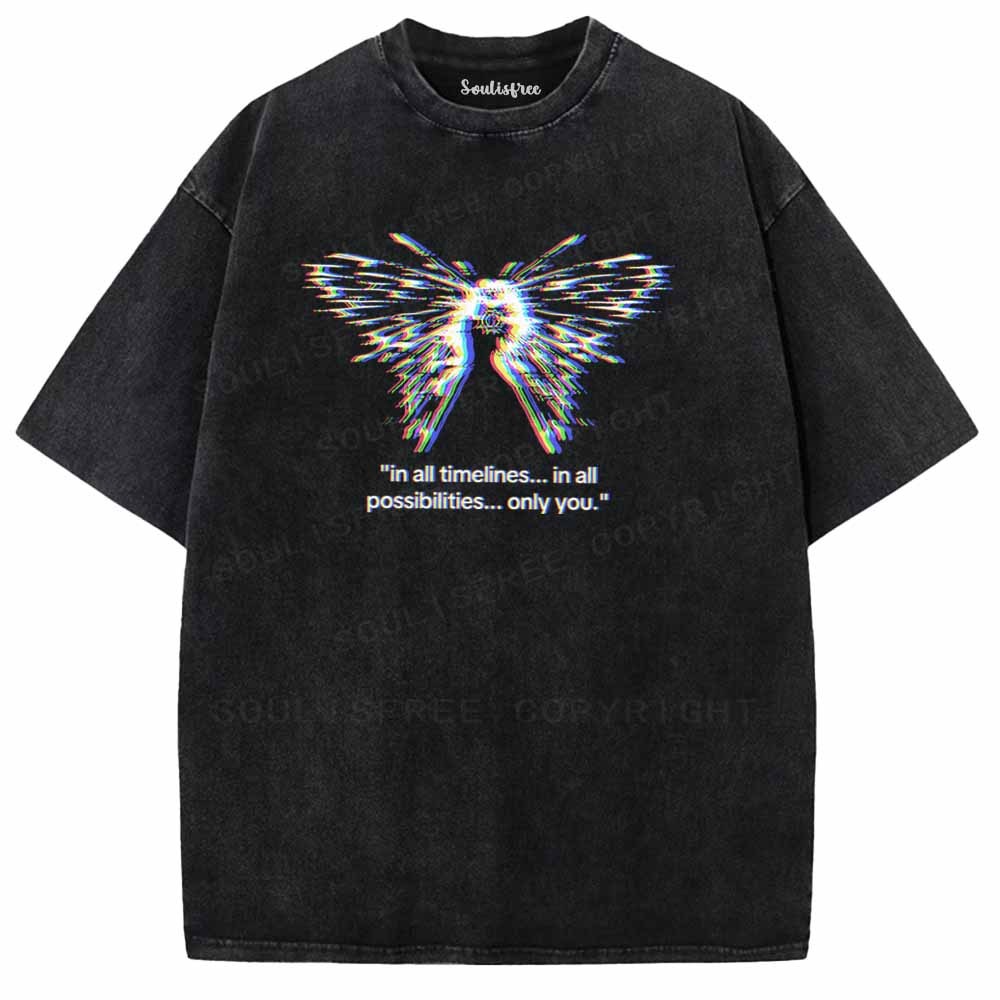Soulisfree  In All Timelines... In All Possibilities... Only You Washed Tee