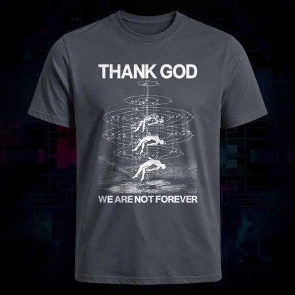 Soulisfree THANK GOD WE ARE NOT FOREVER Classic Tee