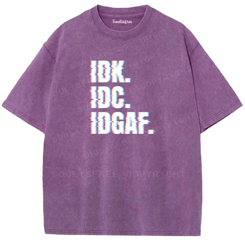 Soulisfree  IDK. IDC. IDGAF. Washed Tee