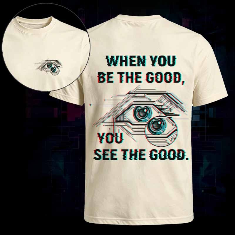 Soulisfree WHEN YOU BE THE GOOD, YOU SEE THE GOOD Classic Tee