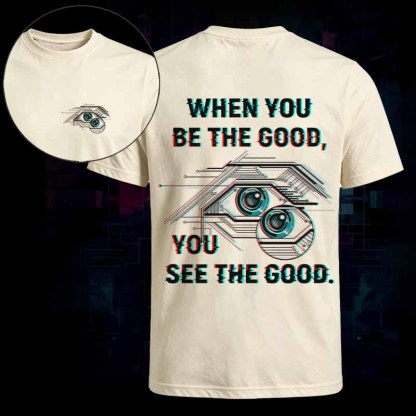 Soulisfree WHEN YOU BE THE GOOD, YOU SEE THE GOOD Classic Tee