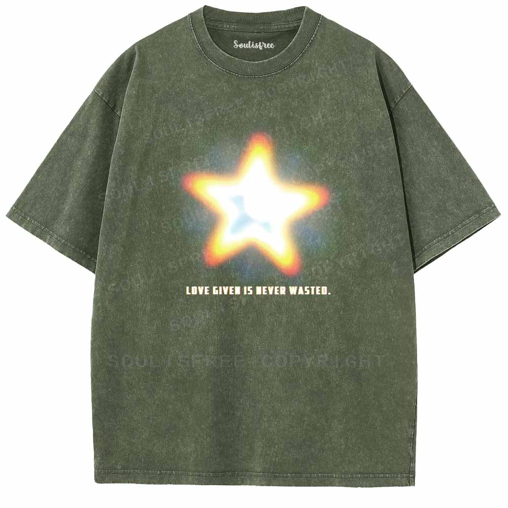Soulisfree   LOVE GIVEN IS NEVER WASTED. Washed Tee