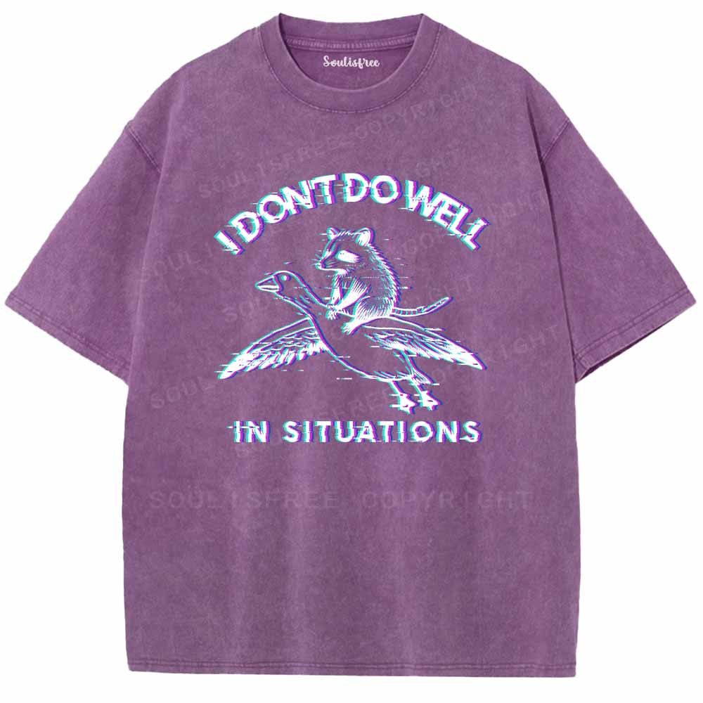 Soulisfree  I DON'T DO WELL IN SITUATIONS Washed Tee