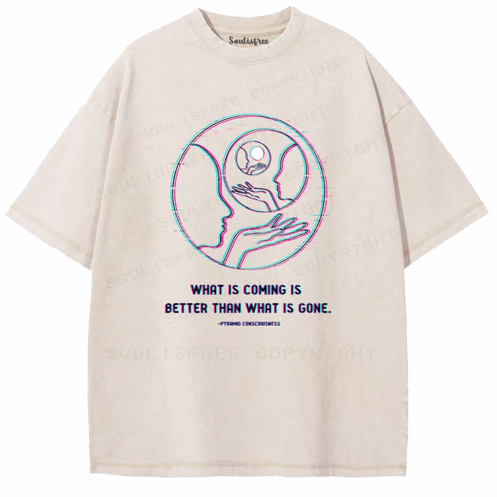 Soulisfree  WHAT IS COMING IS BETTER THAN WHAT IS GONE Washed Tee