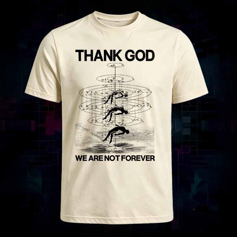 Soulisfree THANK GOD WE ARE NOT FOREVER Classic Tee