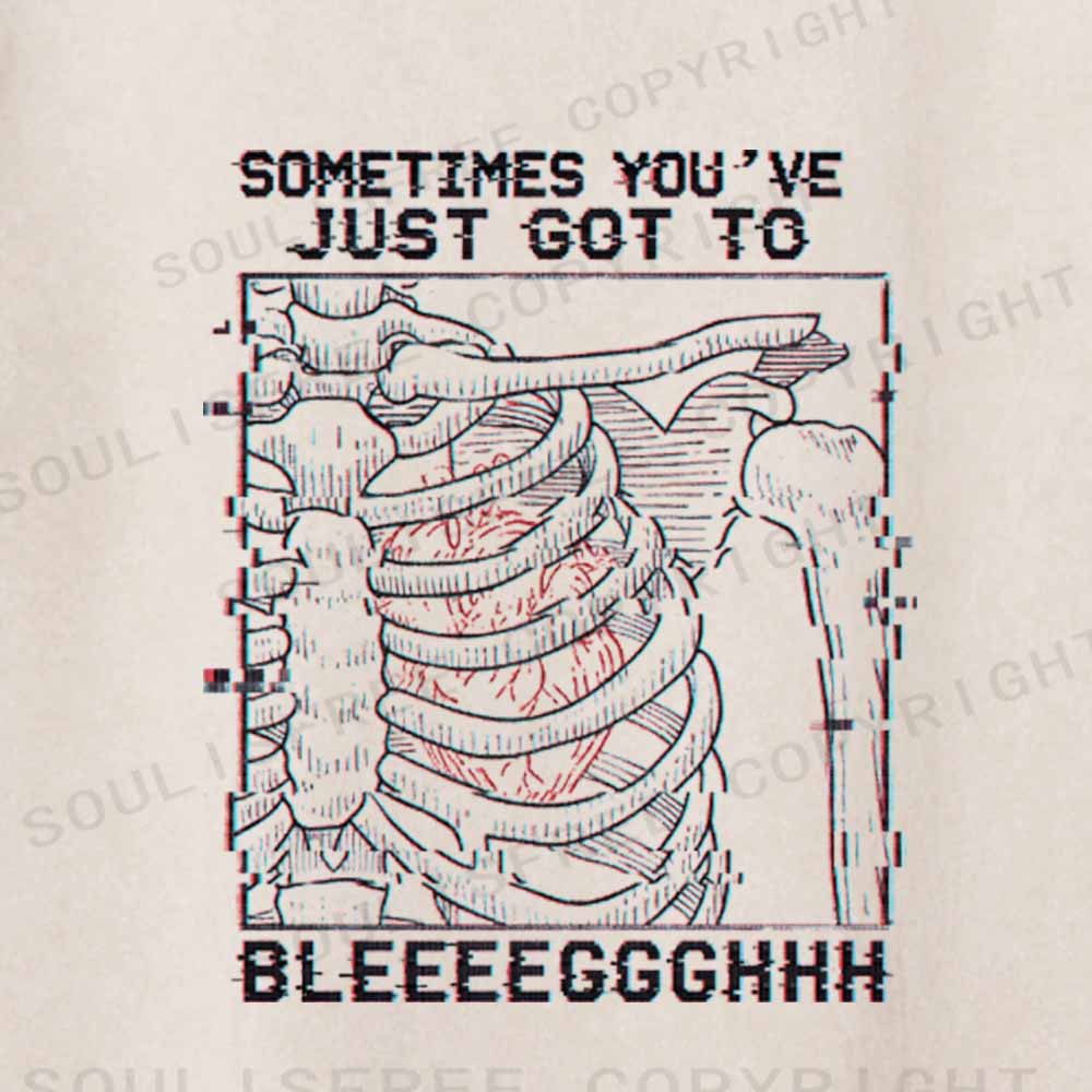 Soulisfree  SOMETIMES YOU'VE JUST GOT TO BLEEEEGGGHHH Washed Tee