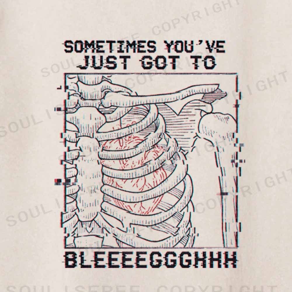 Soulisfree  SOMETIMES YOU'VE JUST GOT TO BLEEEEGGGHHH Washed Tee