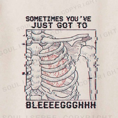 Soulisfree  SOMETIMES YOU'VE JUST GOT TO BLEEEEGGGHHH Washed Tee