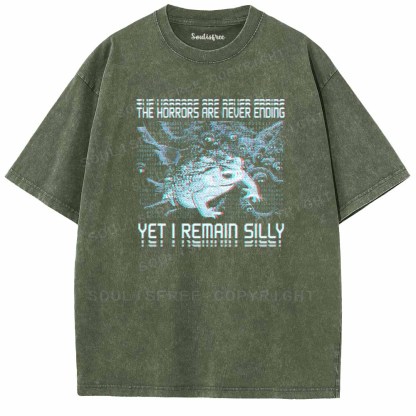 Soulisfree  THE HORRORS ARE NEVER ENDING YET I REMAIN SILLY Washed Tee