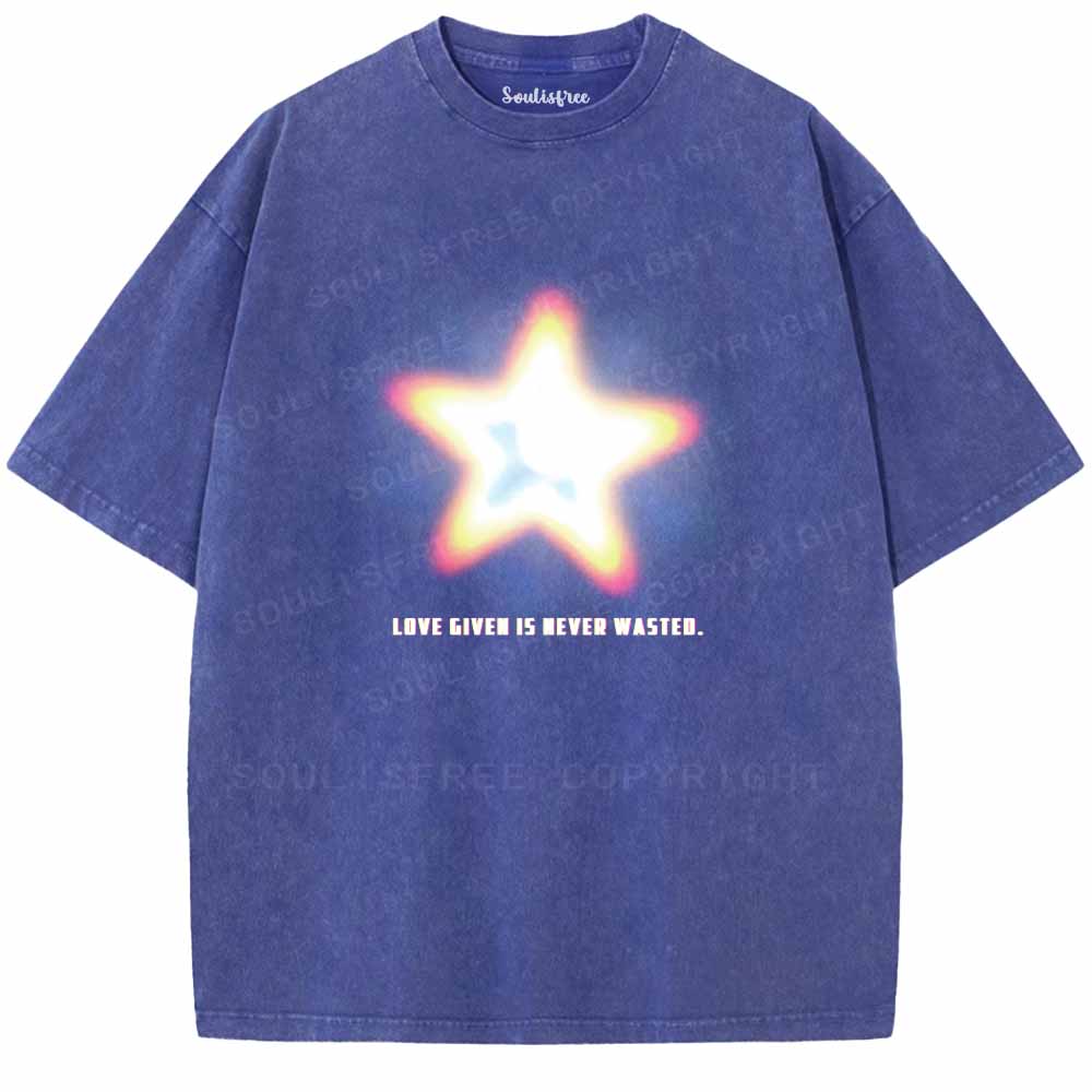 Soulisfree   LOVE GIVEN IS NEVER WASTED. Washed Tee