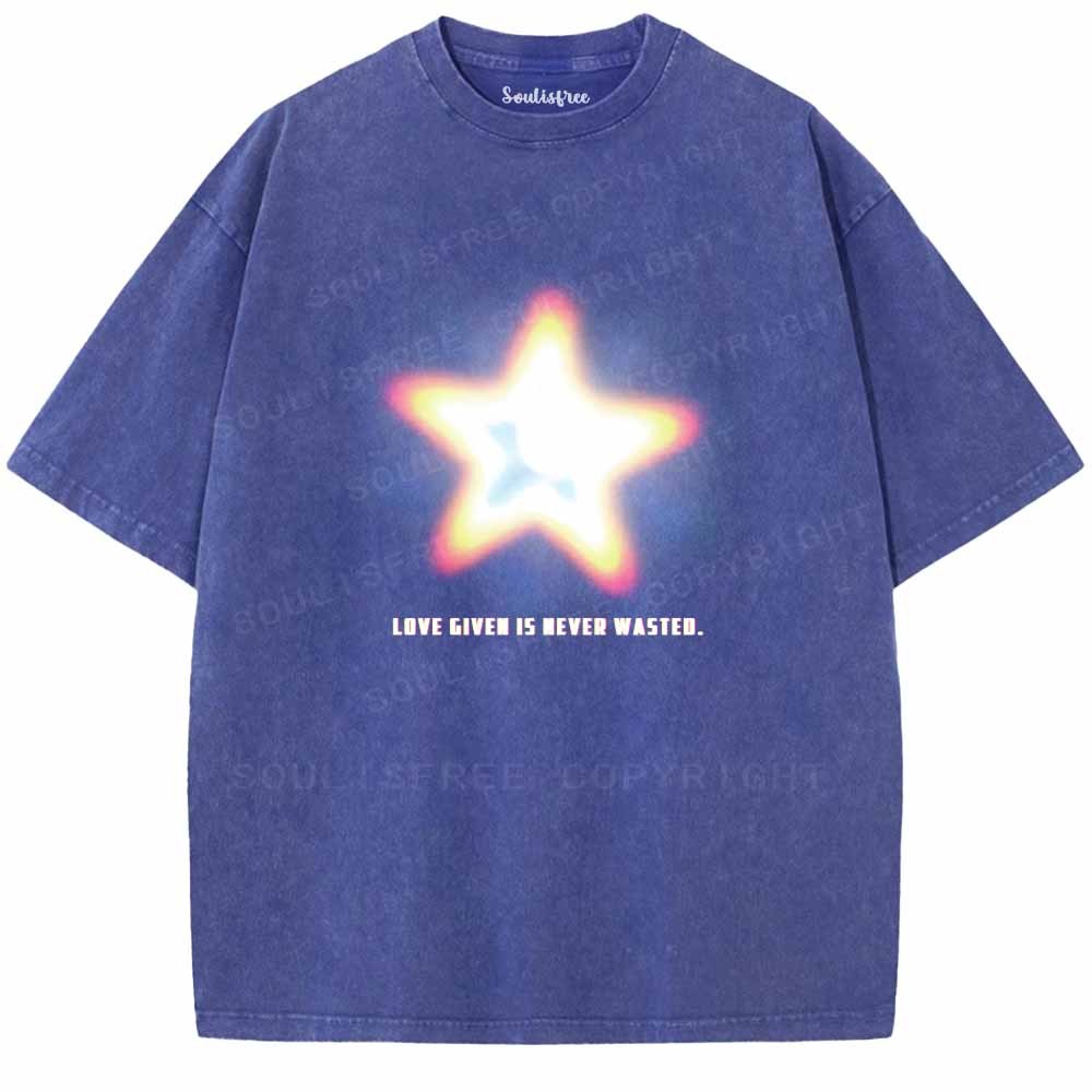 Soulisfree   LOVE GIVEN IS NEVER WASTED. Washed Tee