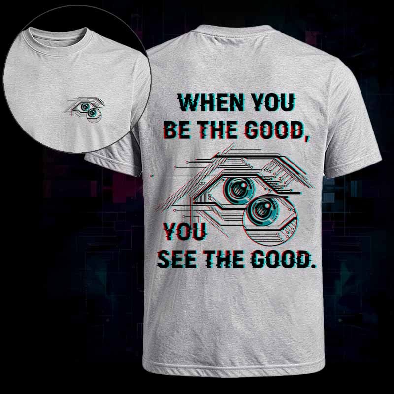 Soulisfree WHEN YOU BE THE GOOD, YOU SEE THE GOOD Classic Tee