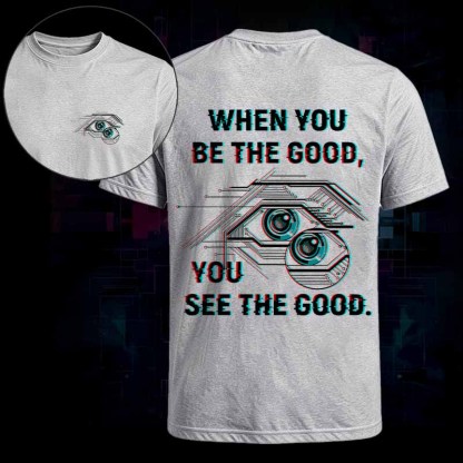 Soulisfree WHEN YOU BE THE GOOD, YOU SEE THE GOOD Classic Tee