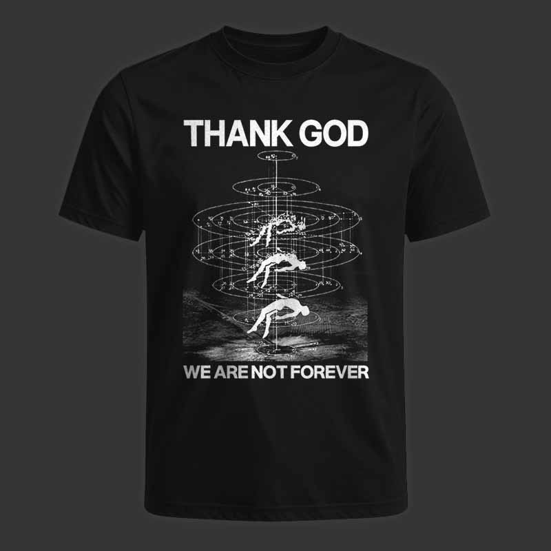 Soulisfree THANK GOD WE ARE NOT FOREVER Classic Tee