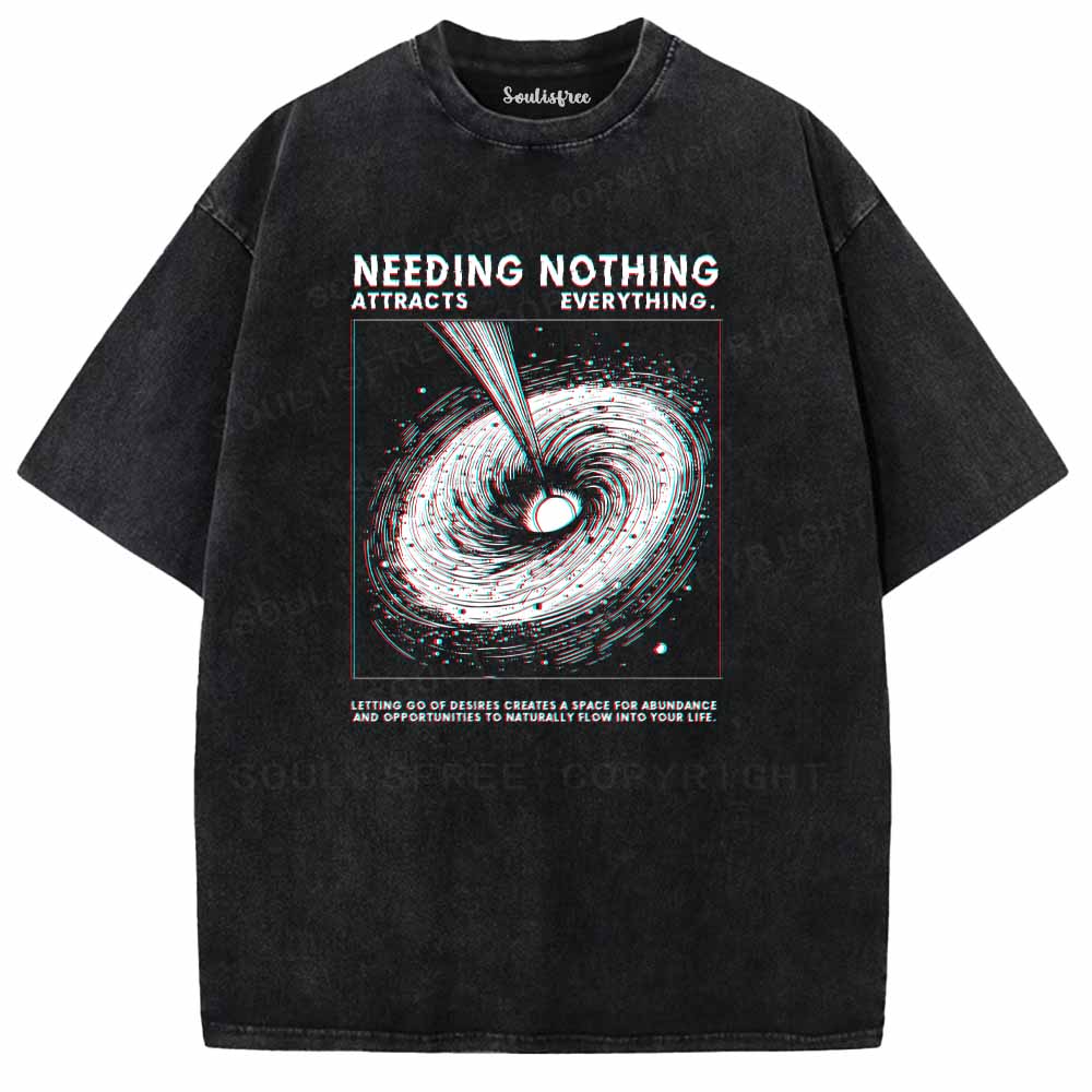 Soulisfree  NEEDING NOTHING ATTRACTS EVERYTHING. Washed Tee