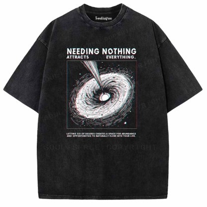 Soulisfree  NEEDING NOTHING ATTRACTS EVERYTHING. Washed Tee
