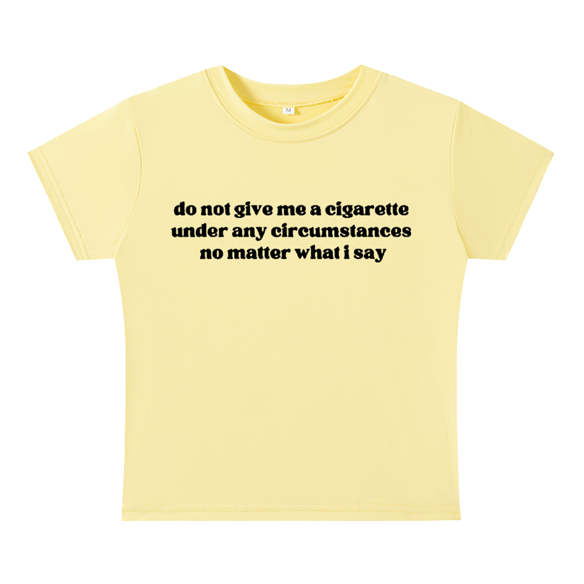 do not give me a cigarette under any circumstances no matter what i say Baby Tee