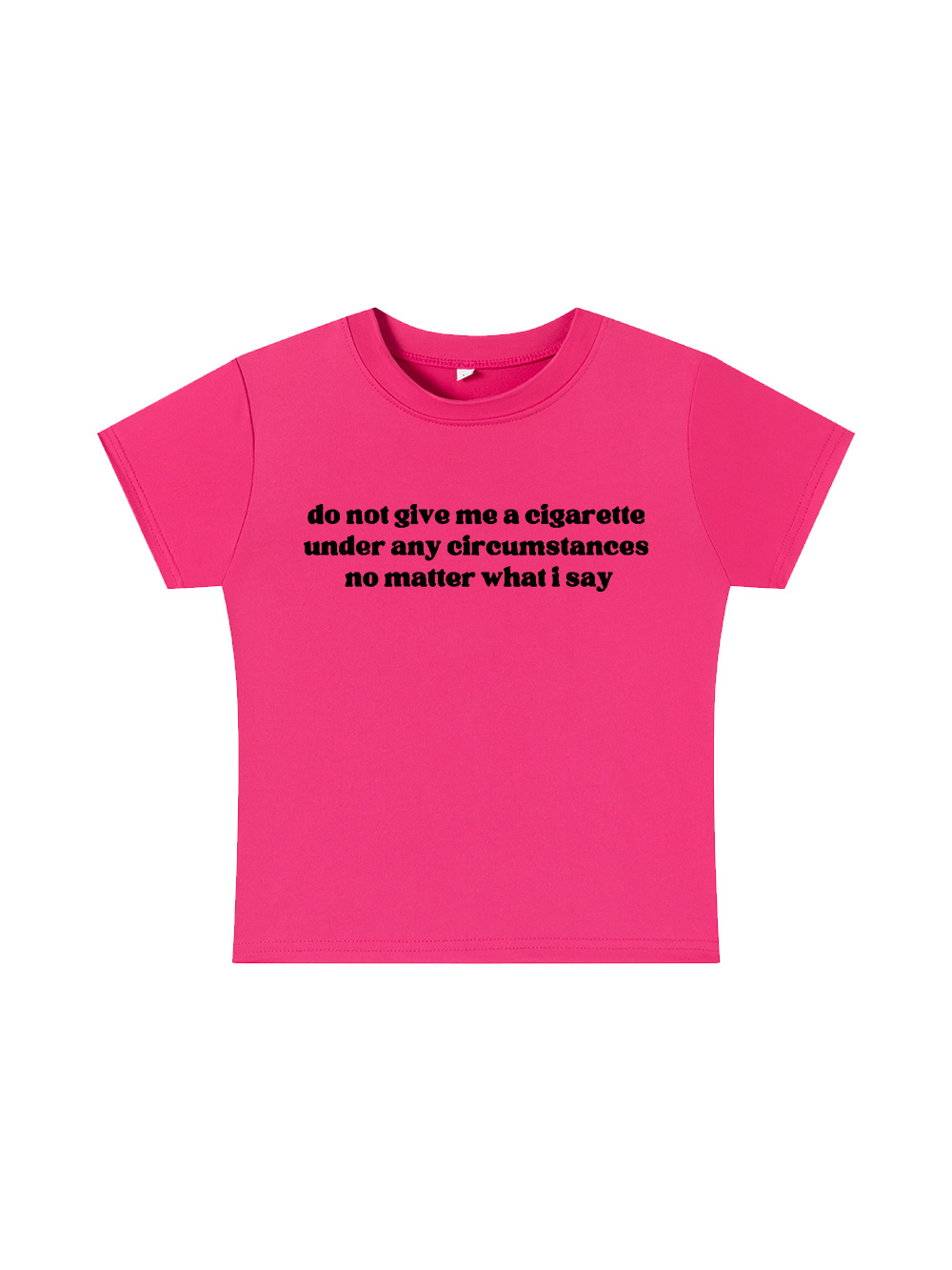 do not give me a cigarette under any circumstances no matter what i say Baby Tee