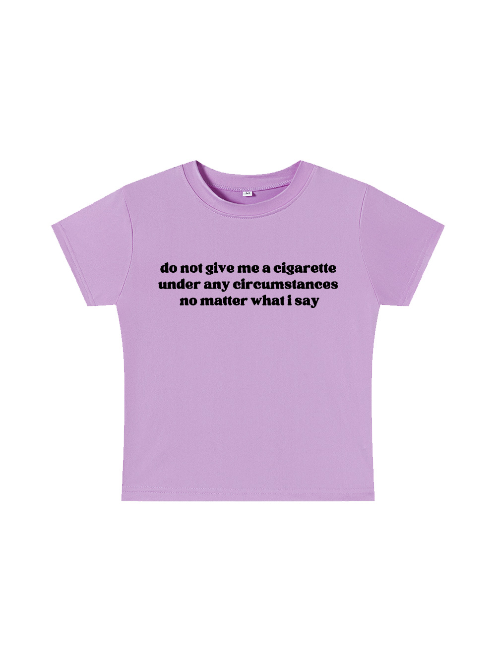 do not give me a cigarette under any circumstances no matter what i say Baby Tee