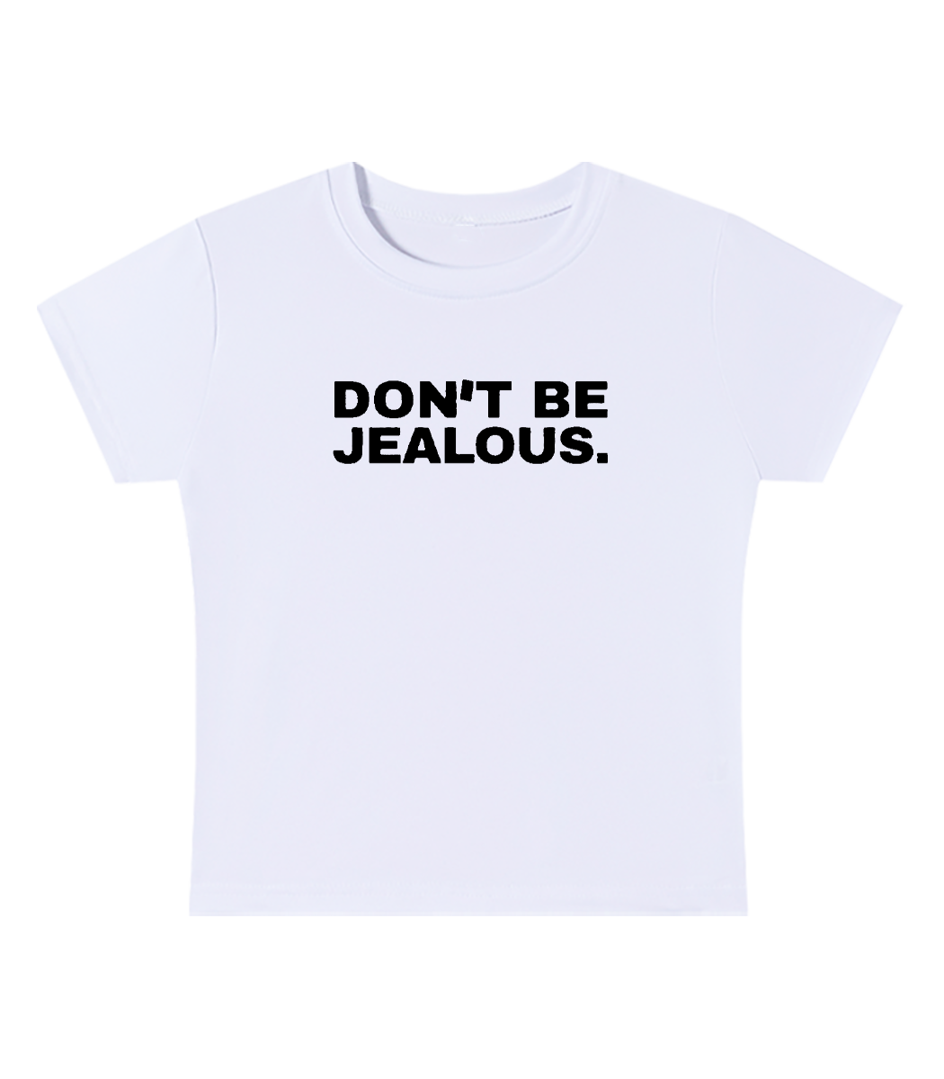 Don't Be Jealous Baby Tee