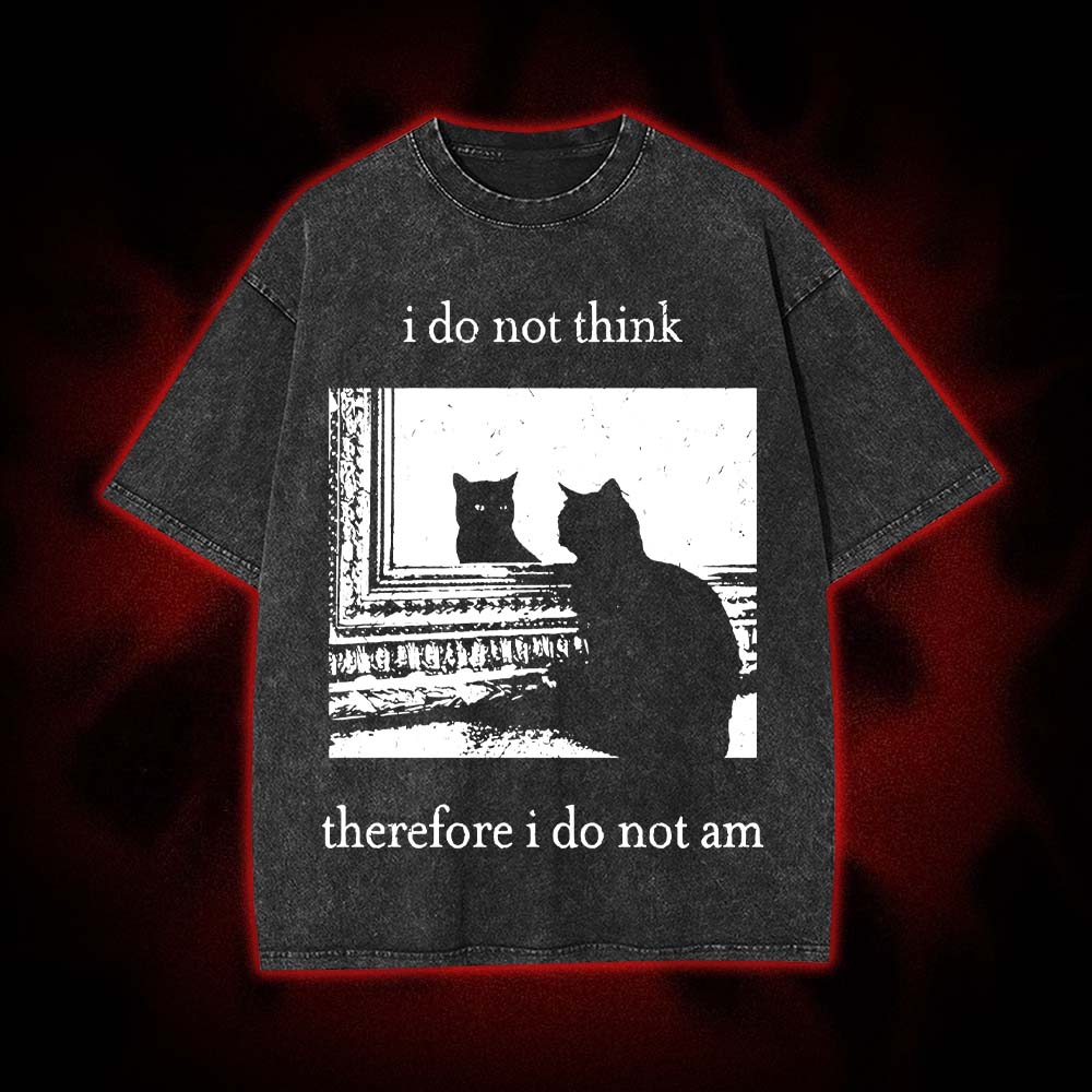 I Do Not Think Therefore I Do Not Am Washed Tshirt