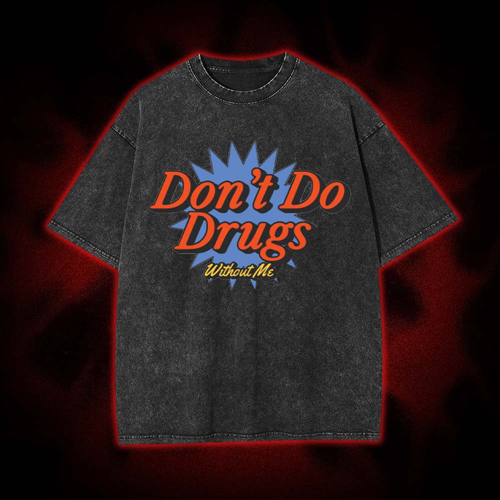 Don't Do Drugs Without Me Washed Tshirt