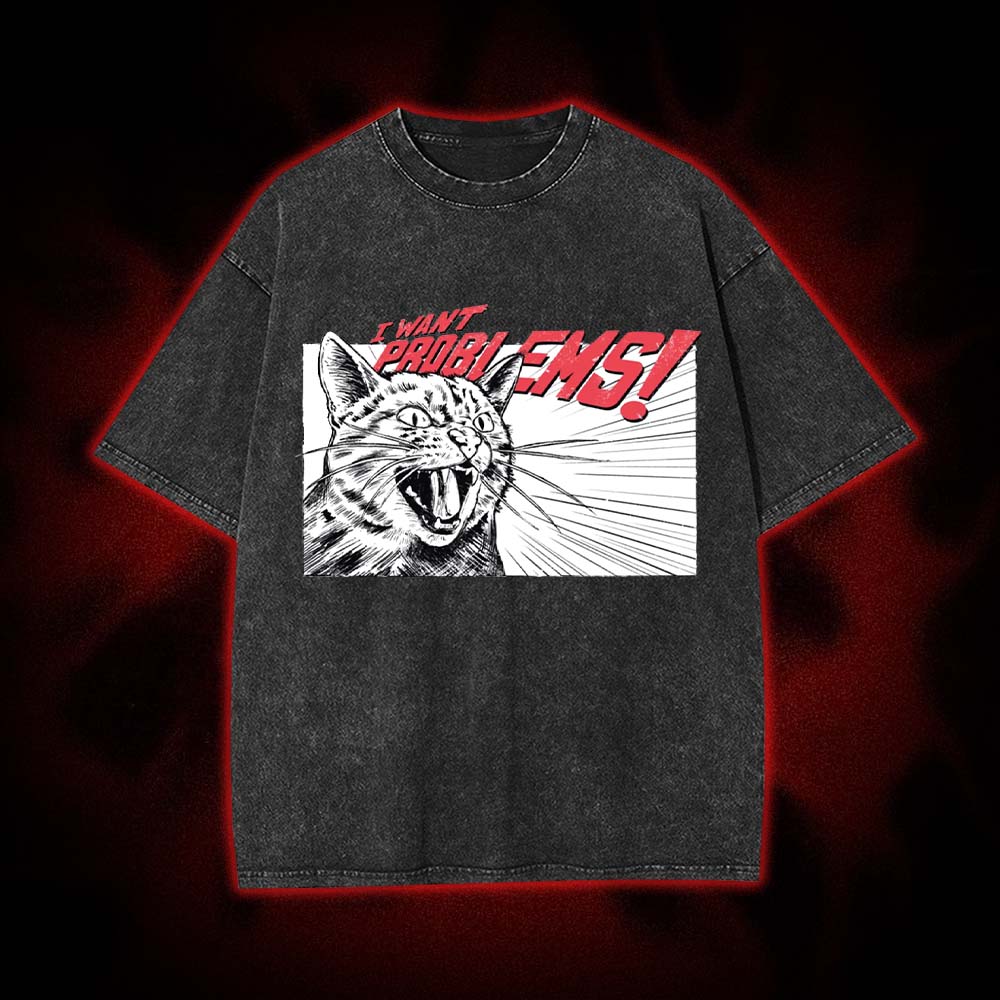 I Want Problems! Washed Tshirt