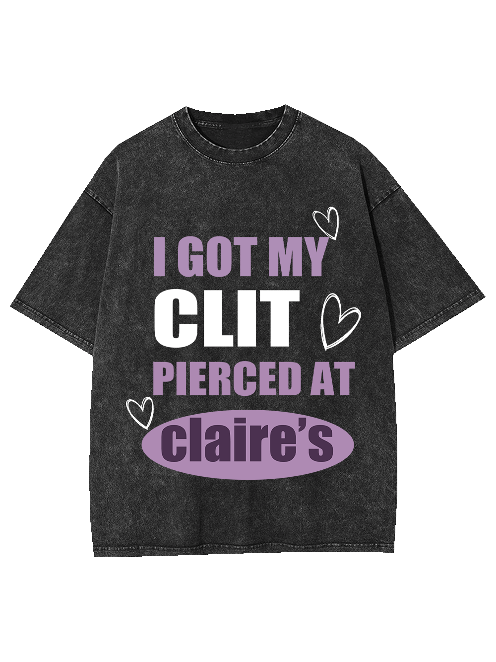 I Got My C*it Pierced At Claire's Washed Tshirt