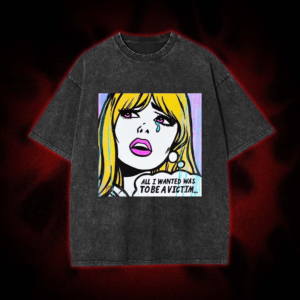 All I Wanted Was To Be A Victim... Washed Tshirt