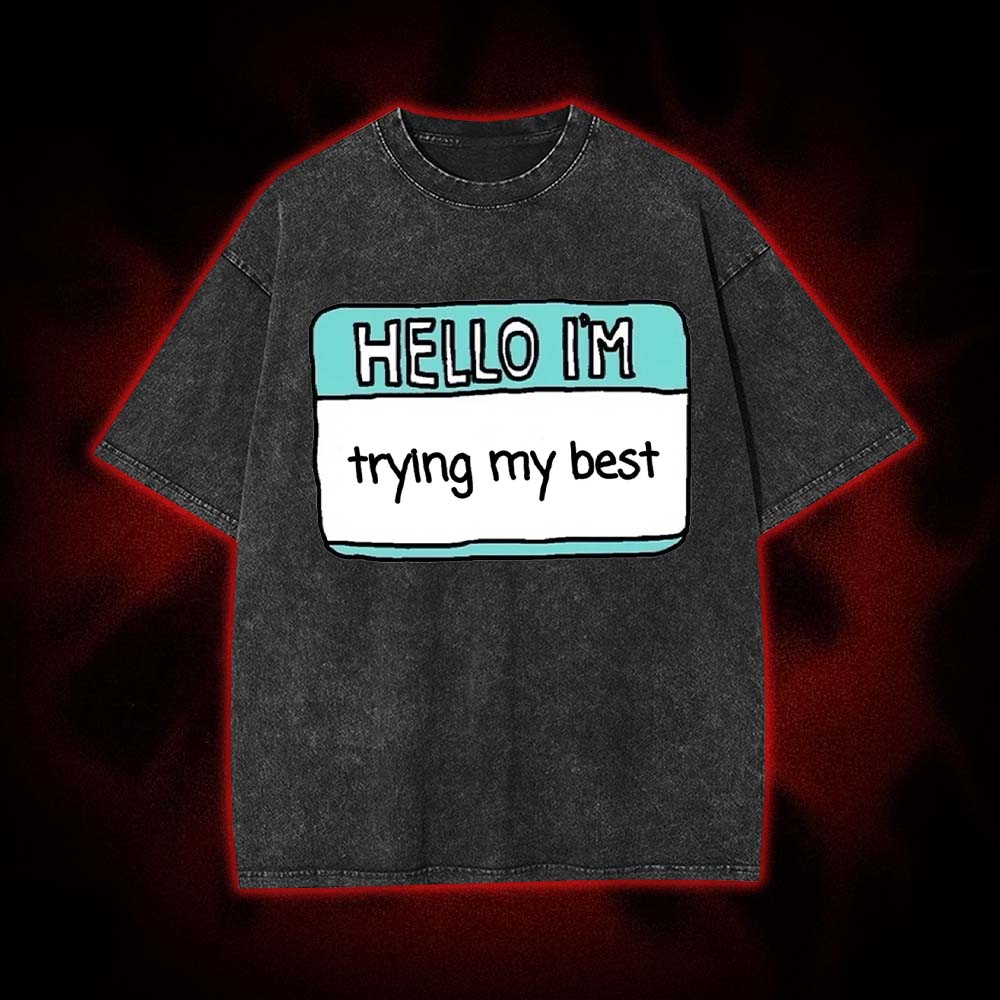 Hello I'm Trying My Best Washed Tshirt