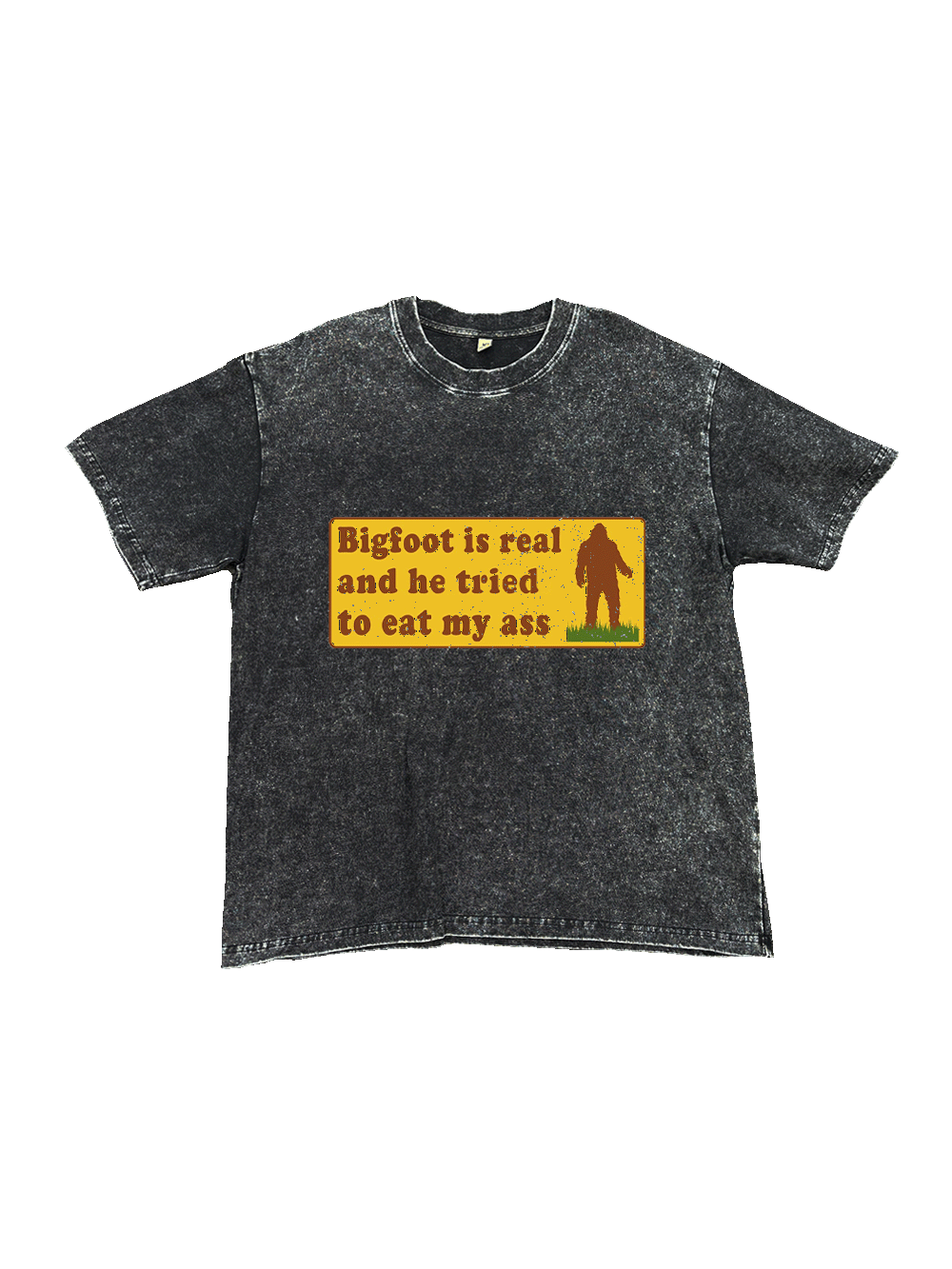 Bigfoot Is Real And He Tried To Eat My Ass Washed Tshirt
